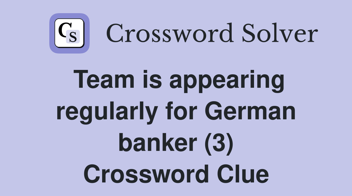 Team is appearing regularly for German banker (3) Crossword Clue