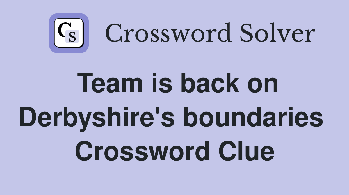 Team is back on Derbyshire's boundaries  Crossword Clue