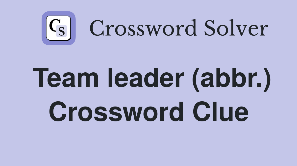 Team leader (abbr.) Crossword Clue