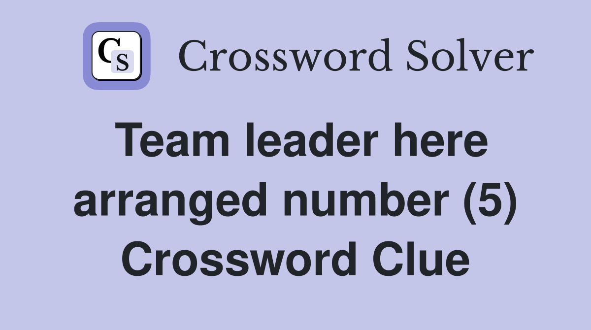 Team leader here arranged number (5) Crossword Clue