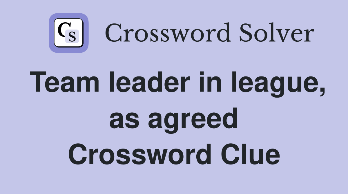 Team leader in league, as agreed Crossword Clue