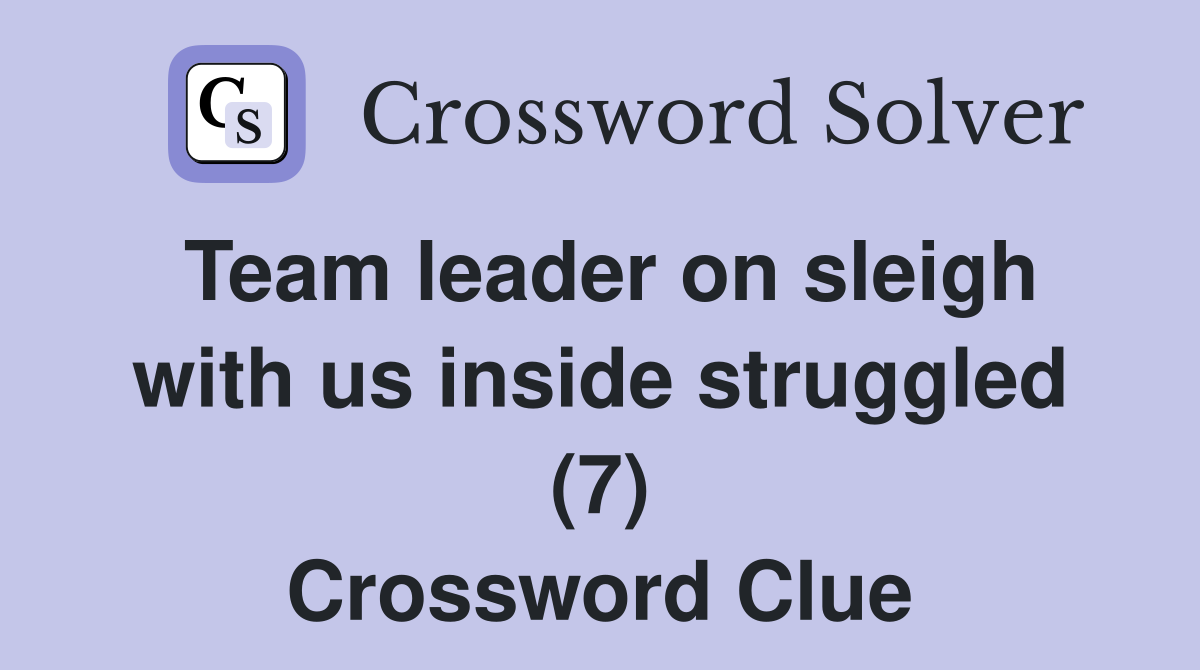 Team leader on sleigh with us inside struggled (7) Crossword Clue