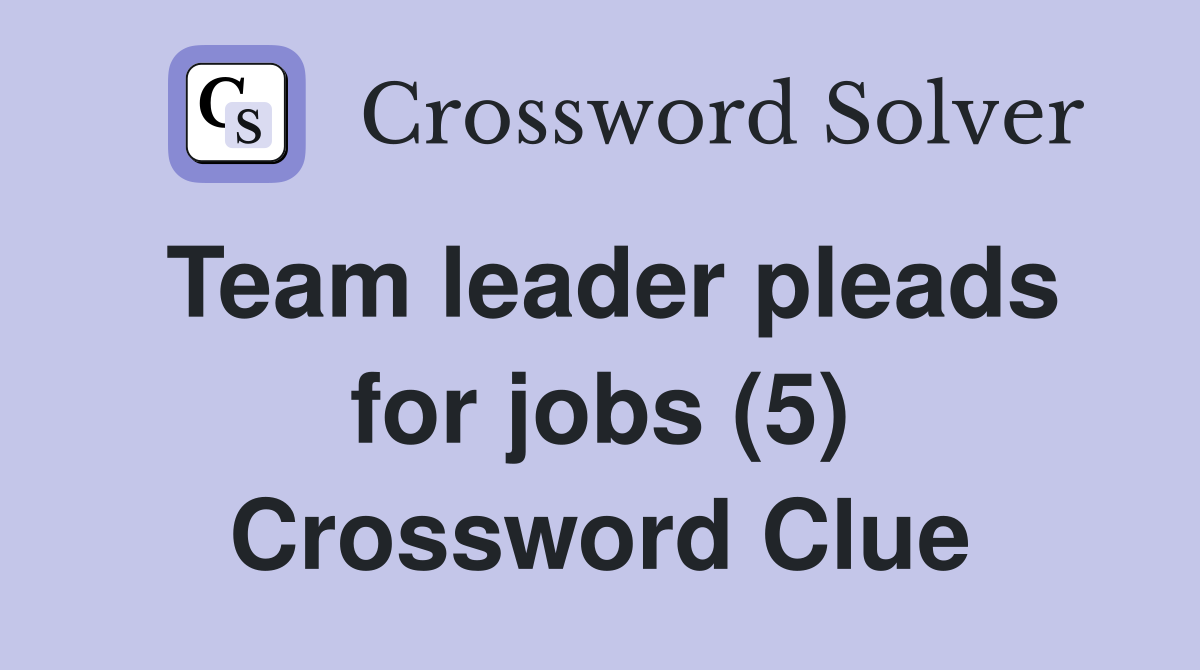 Team leader pleads for jobs (5) Crossword Clue