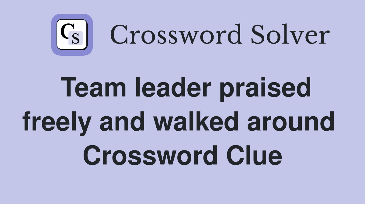 Team leader praised freely and walked around  Crossword Clue