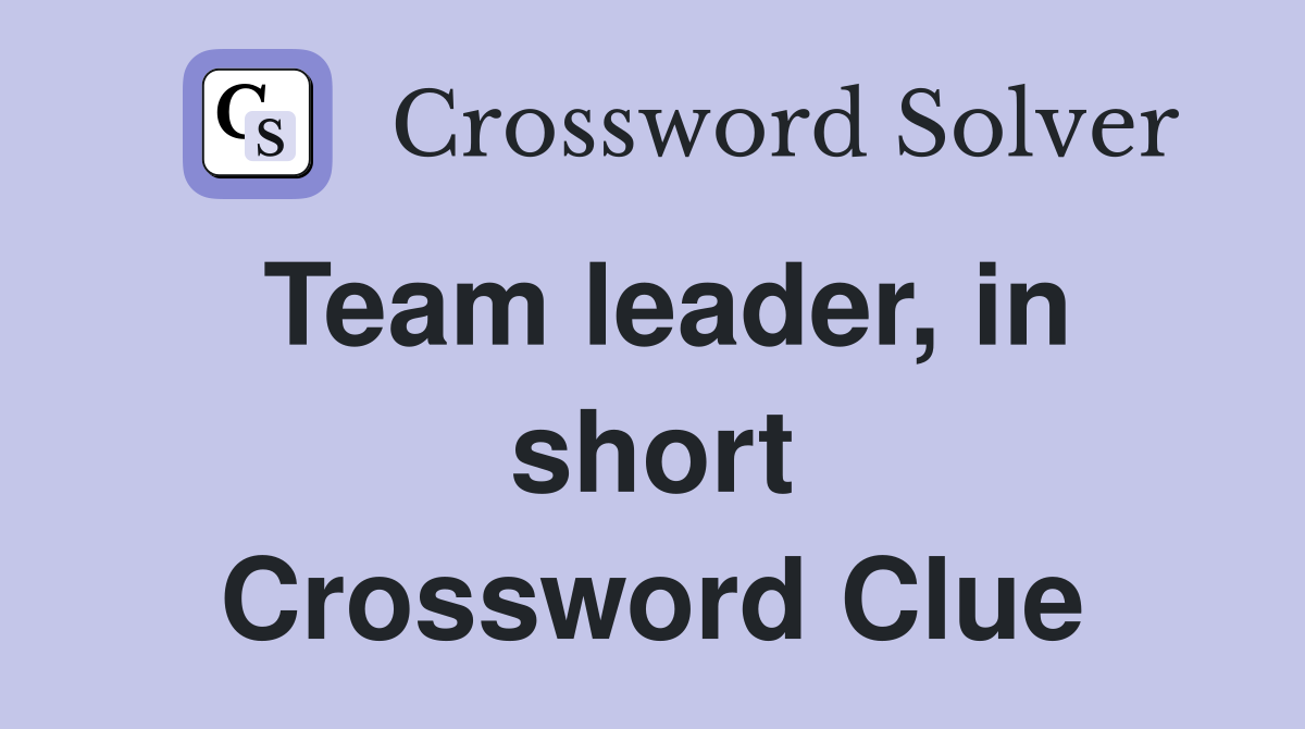 Team leader, in short Crossword Clue
