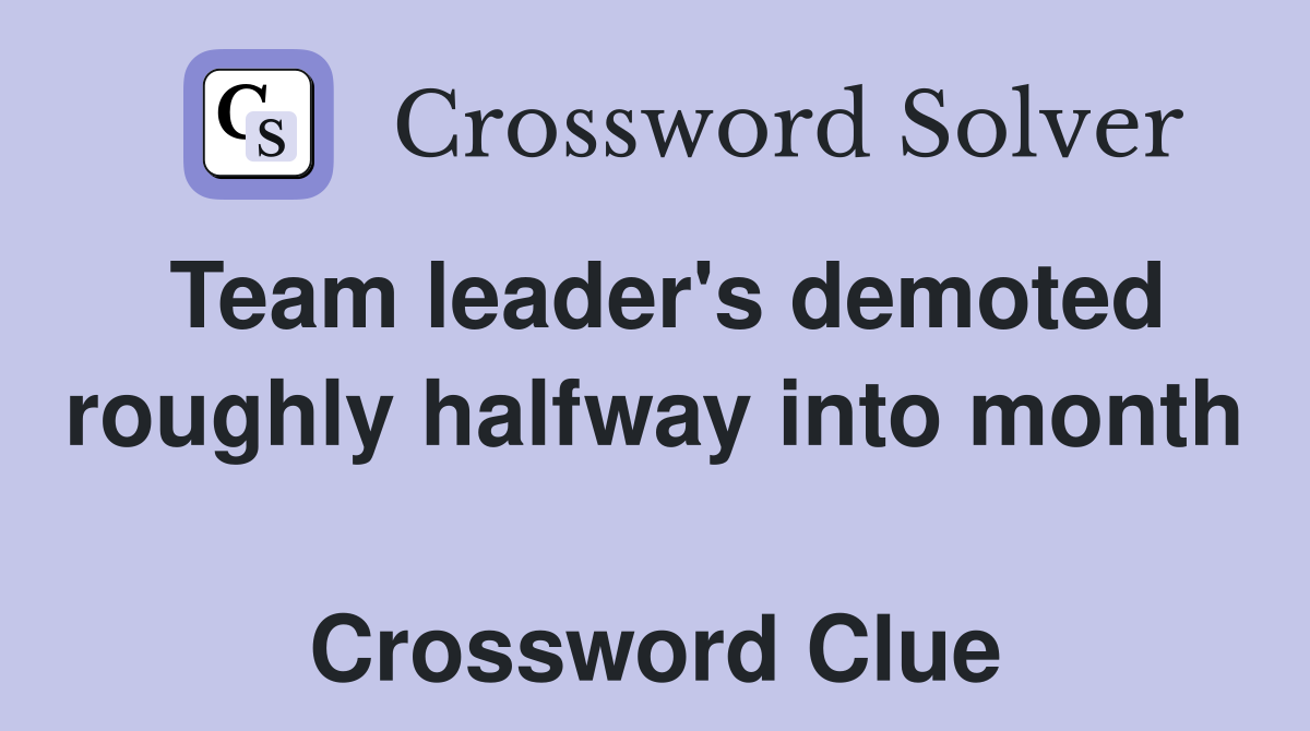 Team leader's demoted roughly halfway into month  Crossword Clue
