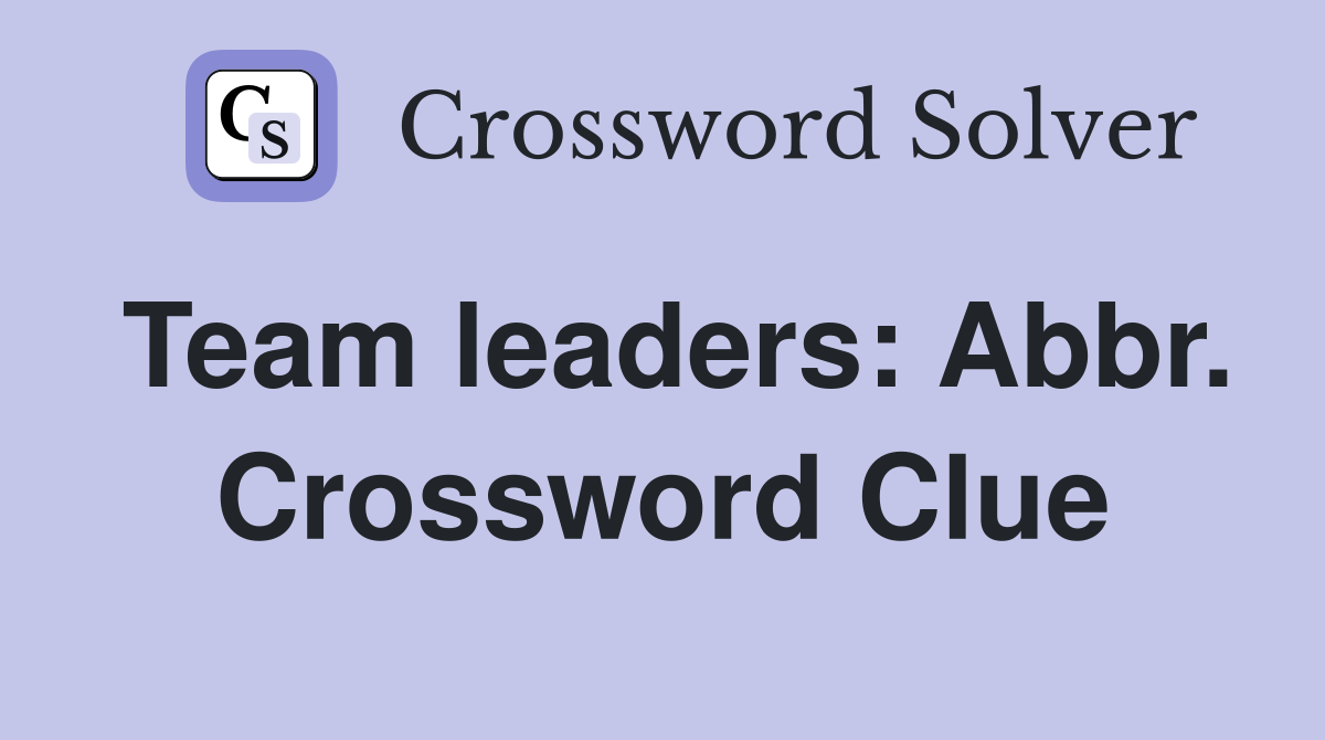 Team leaders: Abbr. Crossword Clue