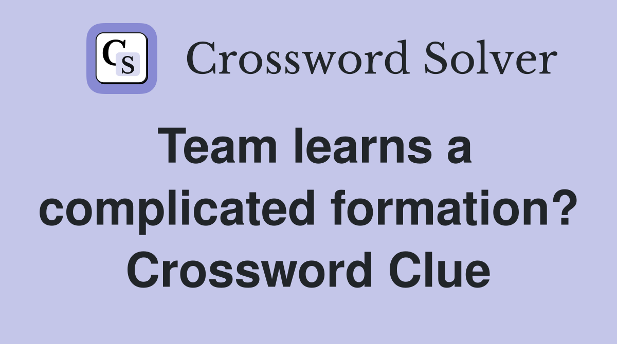 Team learns a complicated formation? Crossword Clue