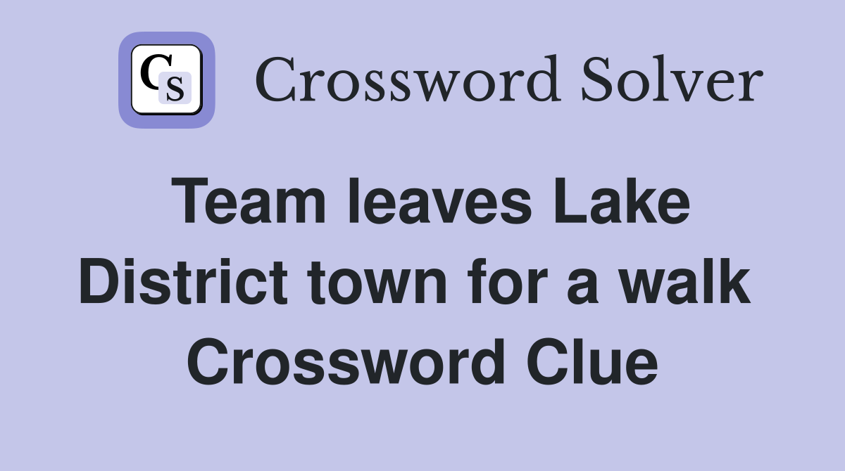 Team leaves Lake District town for a walk  Crossword Clue
