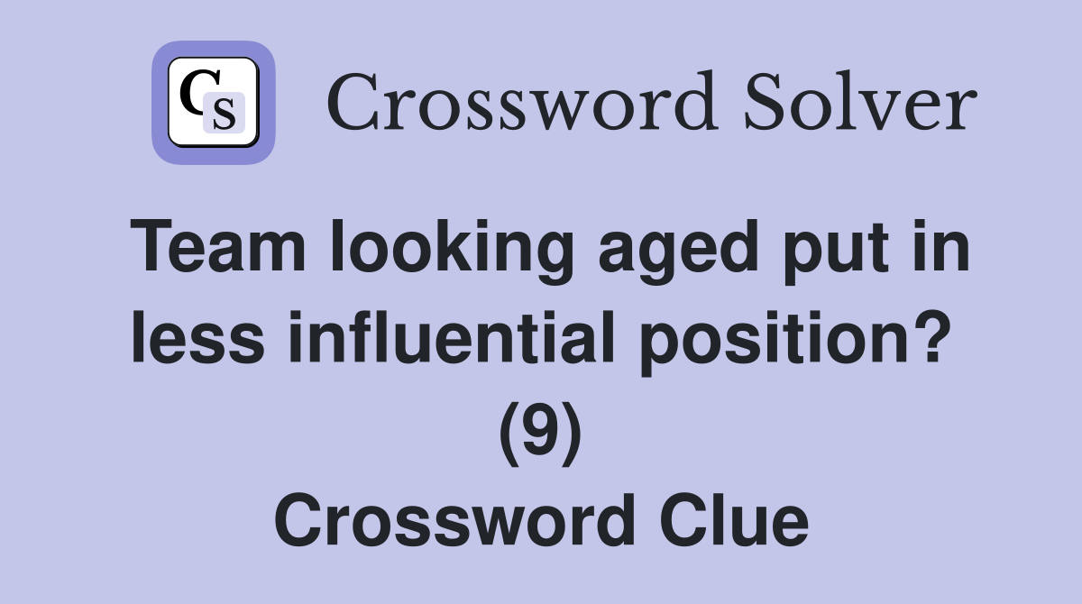 Team looking aged put in less influential position? (9) Crossword Clue