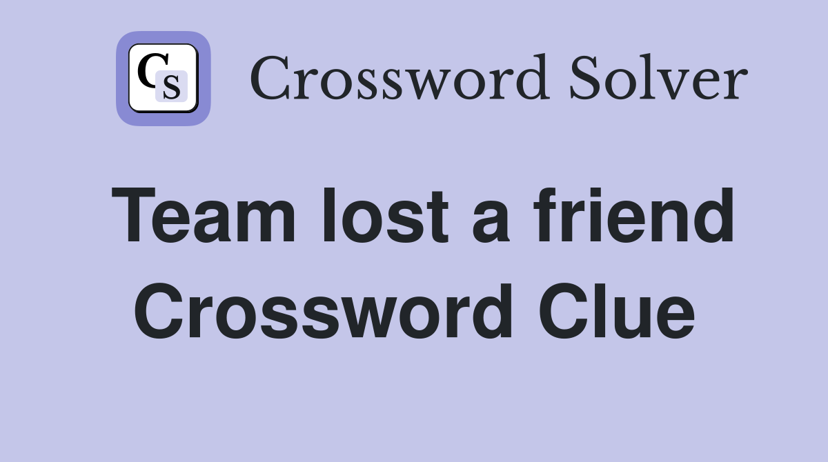 Team lost a friend Crossword Clue