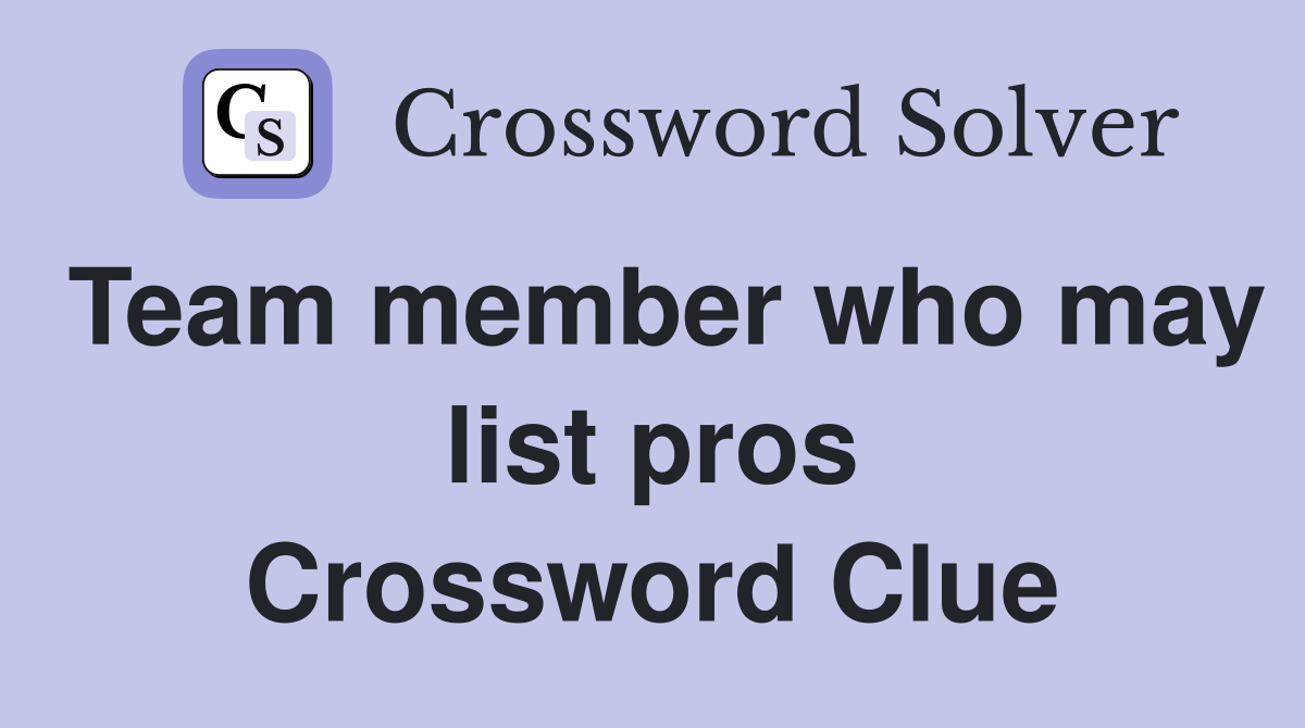 Team member who may list pros Crossword Clue