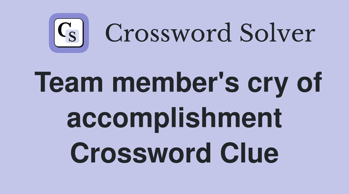 Team member's cry of accomplishment Crossword Clue
