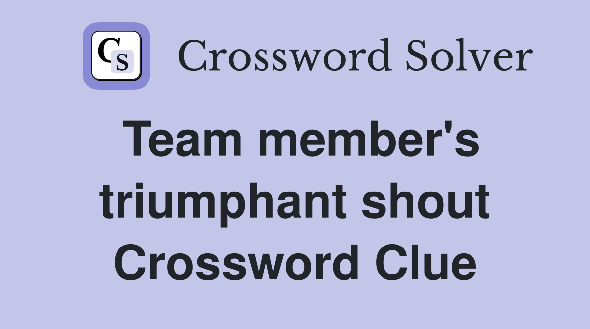 Team member's triumphant shout Crossword Clue
