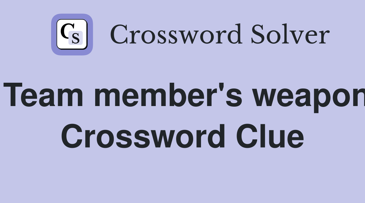 Team member's weapon Crossword Clue