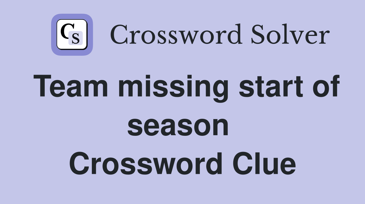 Team missing start of season  Crossword Clue