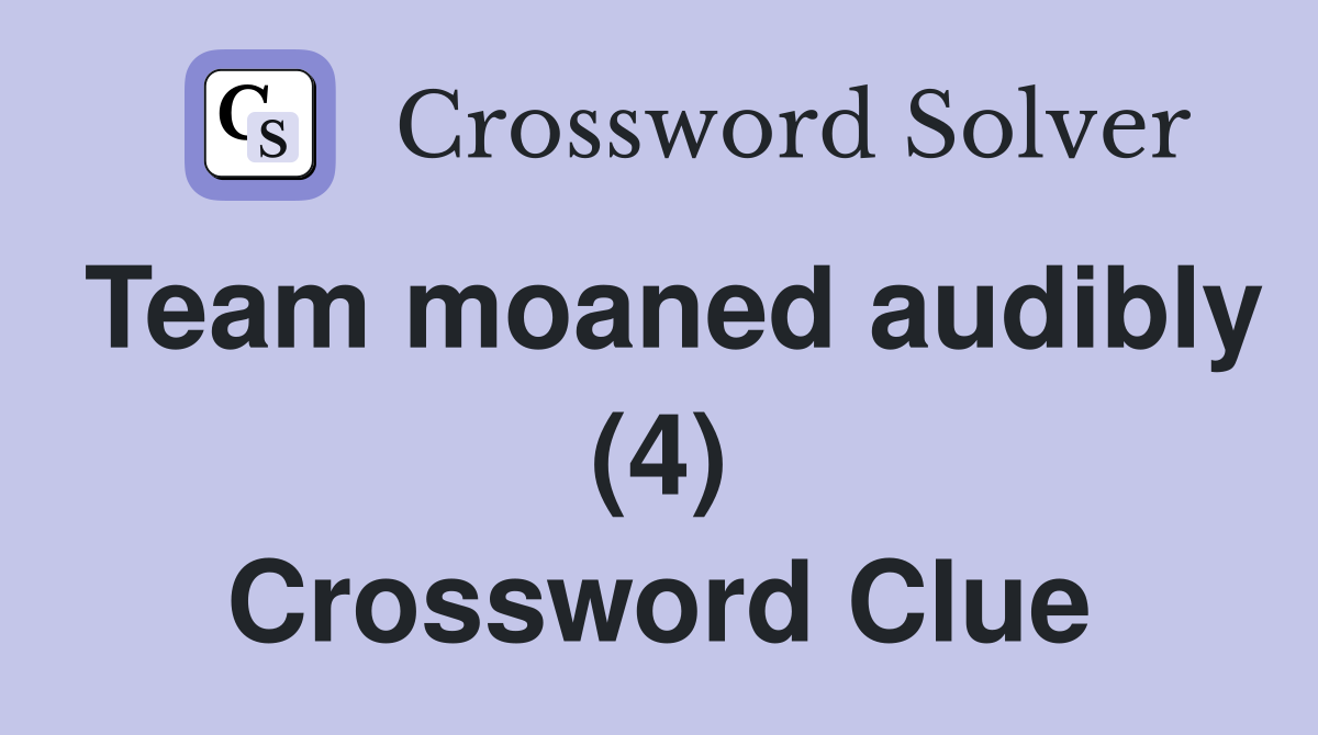 Team moaned audibly (4) Crossword Clue