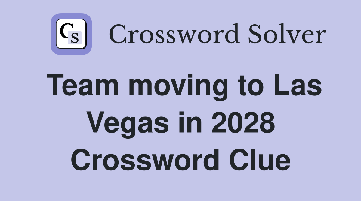 Team moving to Las Vegas in 2028 Crossword Clue