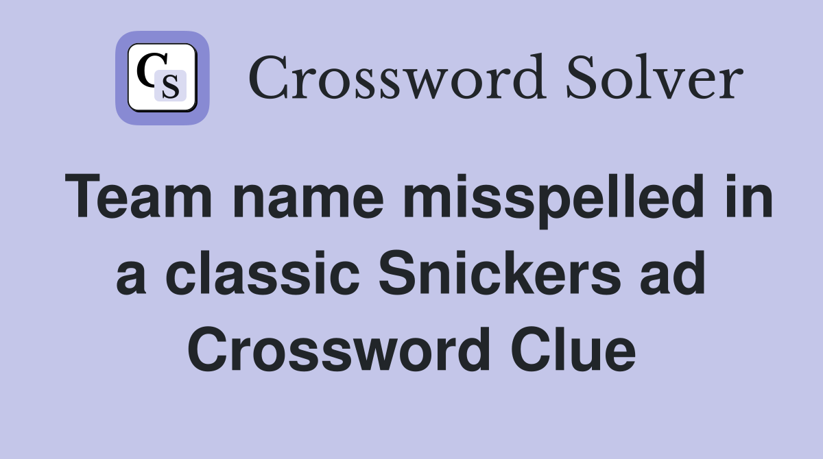 Team name misspelled in a classic Snickers ad Crossword Clue