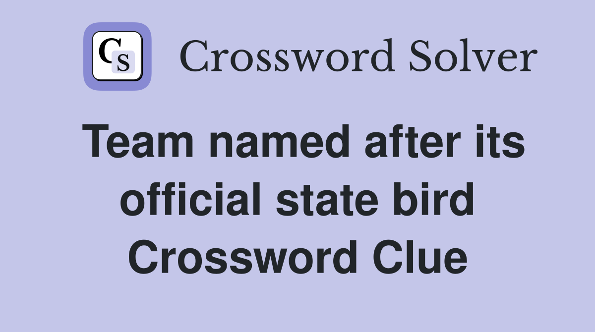 Team named after its official state bird Crossword Clue