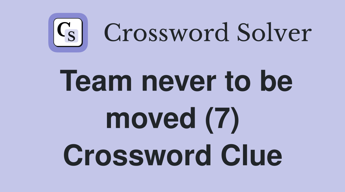 Team never to be moved (7) Crossword Clue