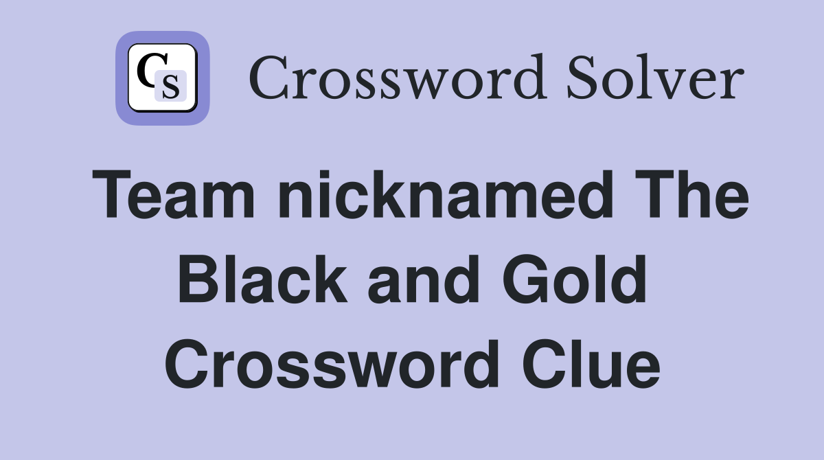 Team nicknamed The Black and Gold Crossword Clue