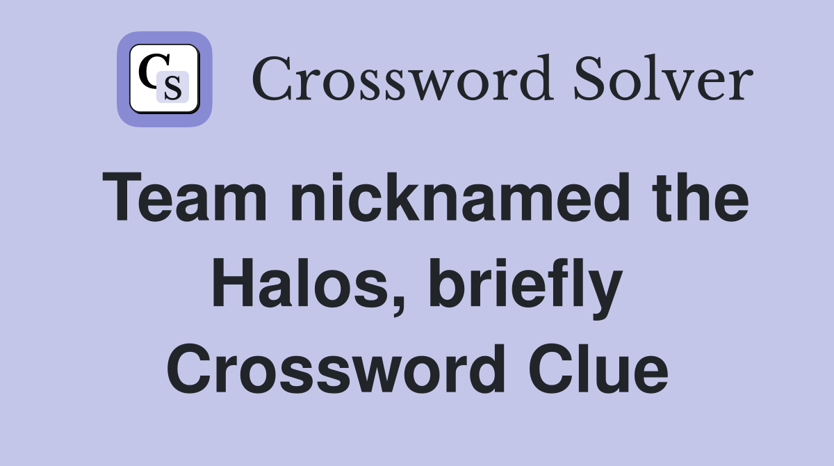 Team nicknamed the Halos, briefly Crossword Clue