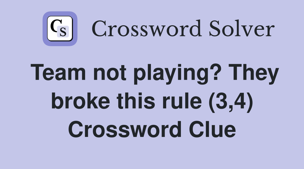 Team not playing? They broke this rule (3,4) Crossword Clue