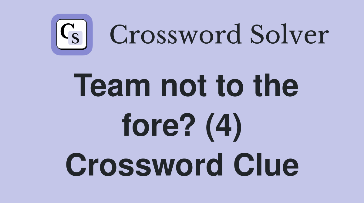 Team not to the fore? (4) Crossword Clue