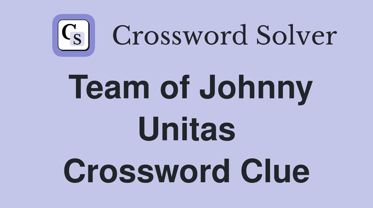 Team of Johnny Unitas Crossword Clue