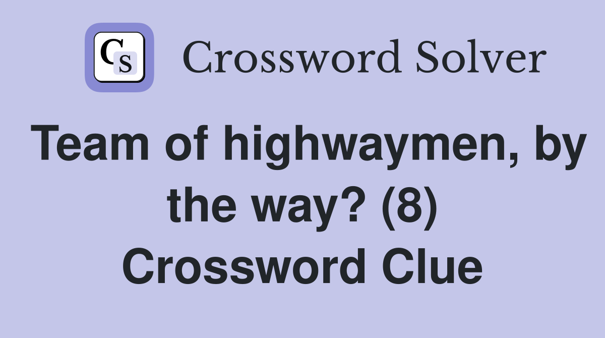 Team of highwaymen, by the way? (8) Crossword Clue