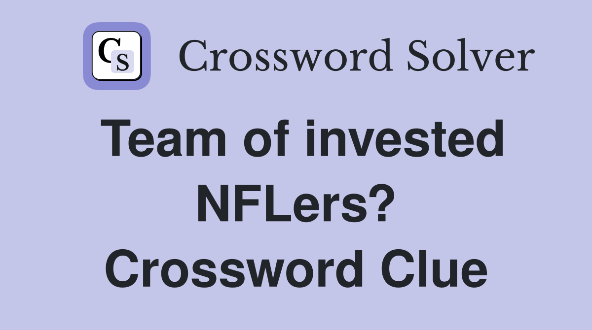 Team of invested NFLers? Crossword Clue
