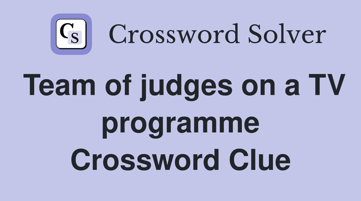 Team of judges on a TV programme Crossword Clue