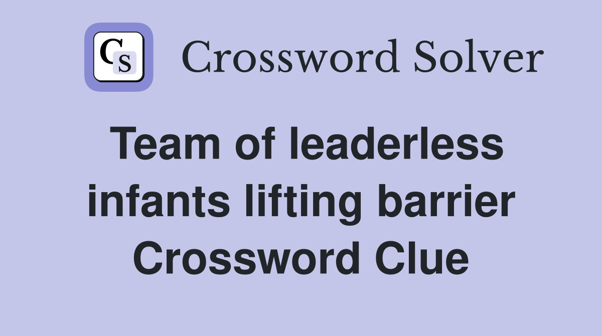 Team of leaderless infants lifting barrier Crossword Clue