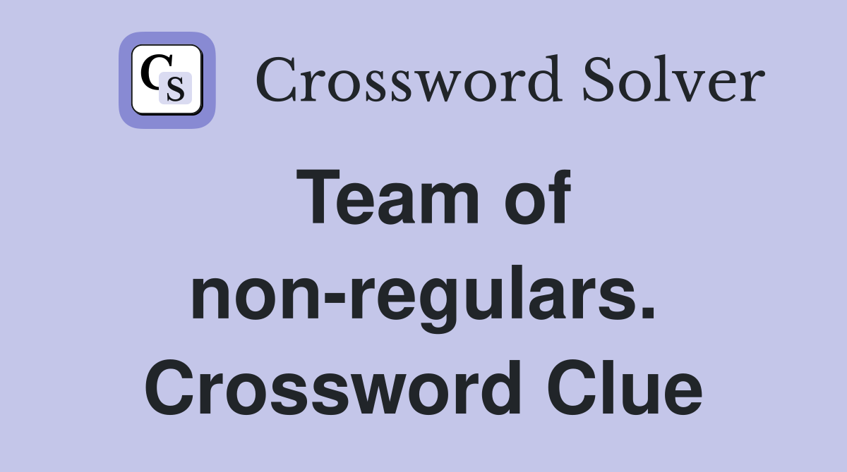 Team of non-regulars. Crossword Clue