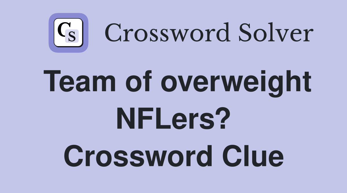 Team of overweight NFLers? Crossword Clue
