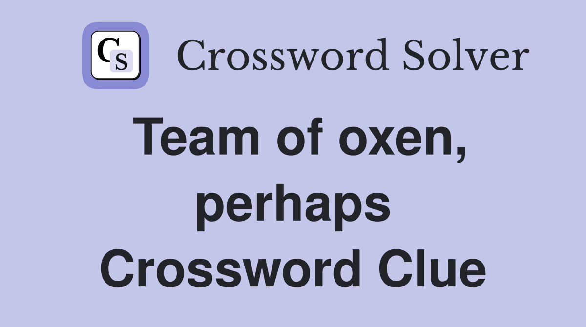 Team of oxen, perhaps Crossword Clue