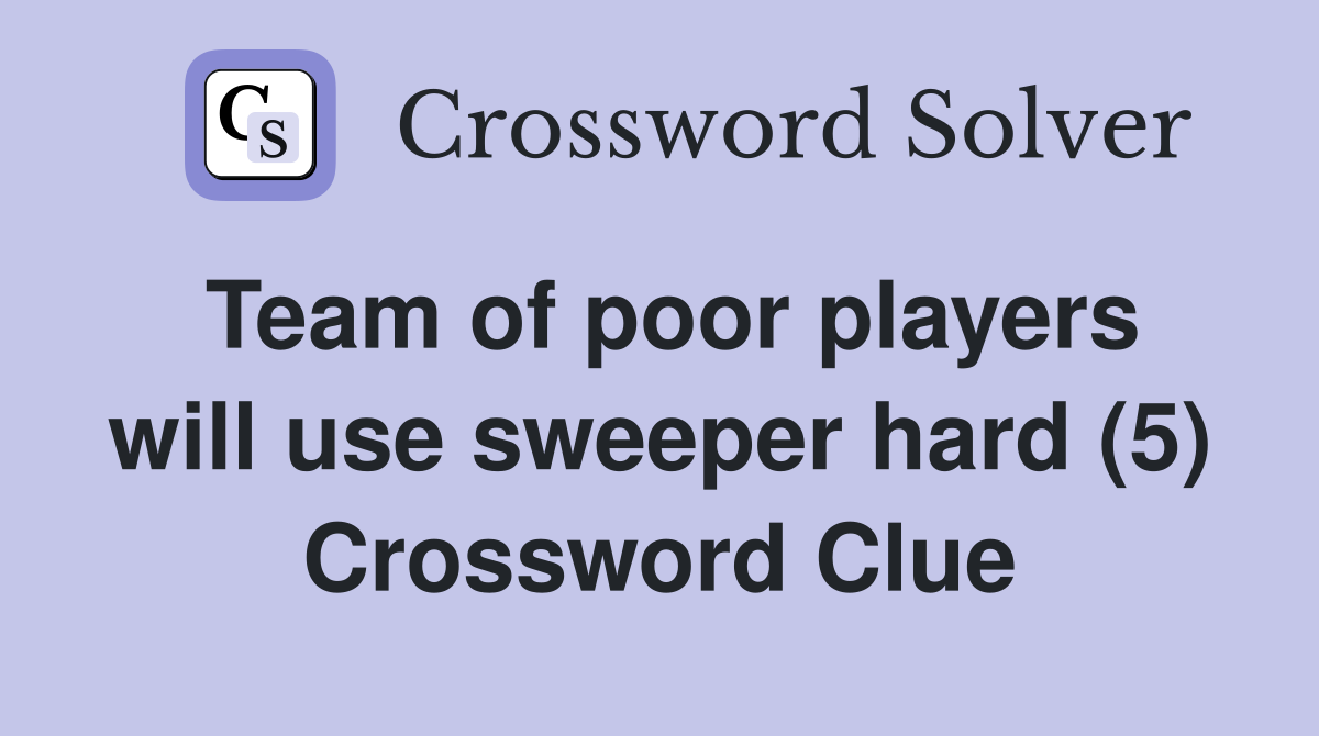 Team of poor players will use sweeper hard (5) Crossword Clue