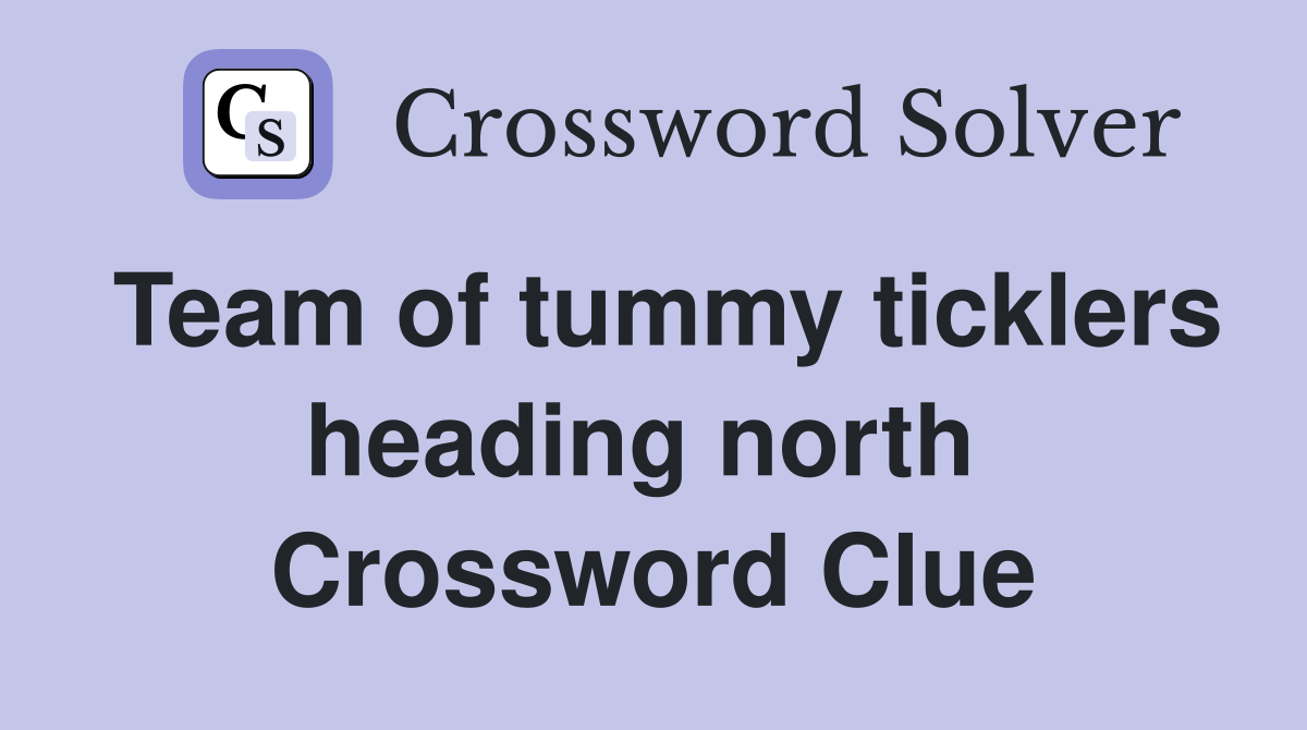 Team of tummy ticklers heading north  Crossword Clue