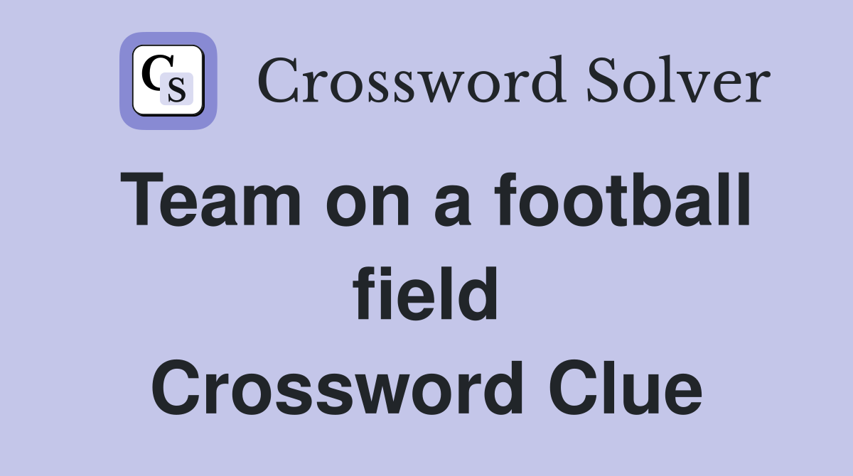 Team on a football field Crossword Clue