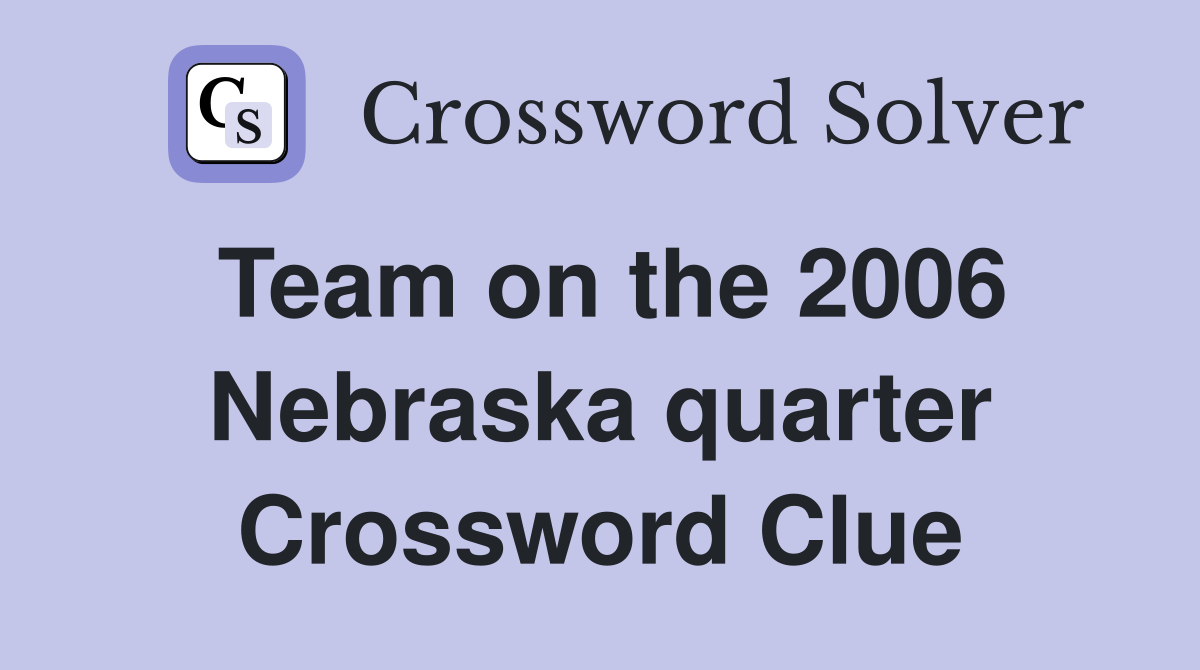 Team on the 2006 Nebraska quarter Crossword Clue