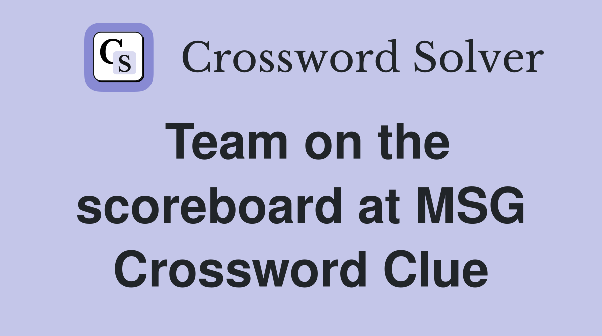 Team on the scoreboard at MSG Crossword Clue