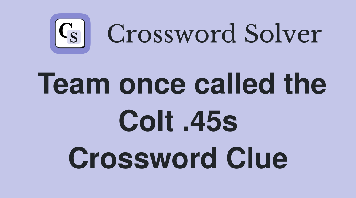 Team once called the Colt .45s Crossword Clue