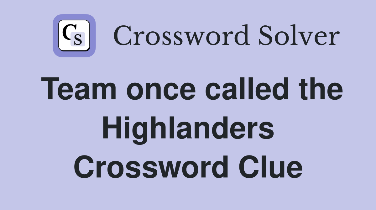 Team once called the Highlanders Crossword Clue