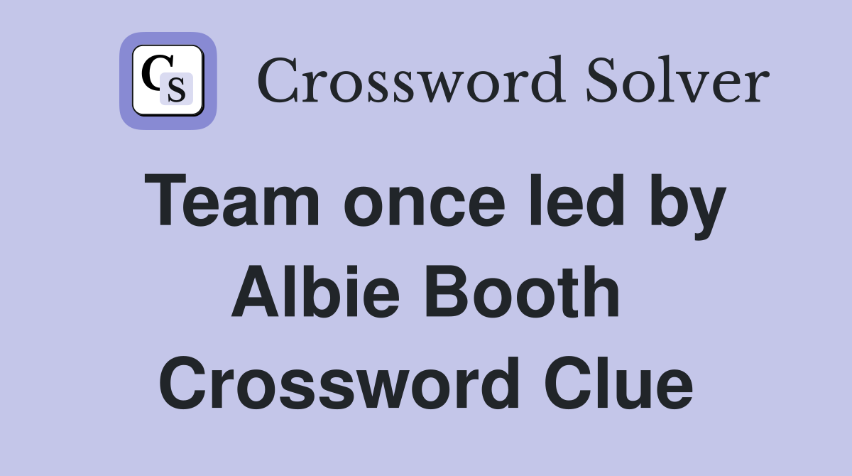 Team once led by Albie Booth Crossword Clue