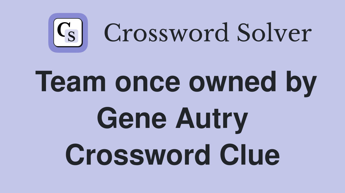 Team once owned by Gene Autry Crossword Clue