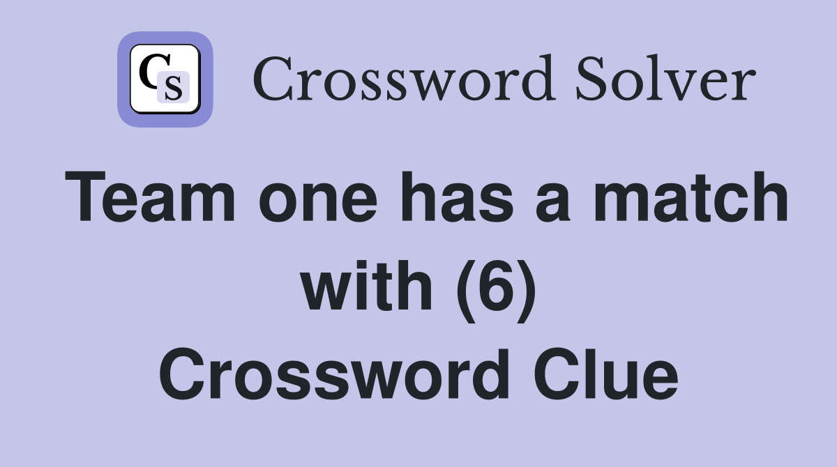 Team one has a match with (6) Crossword Clue