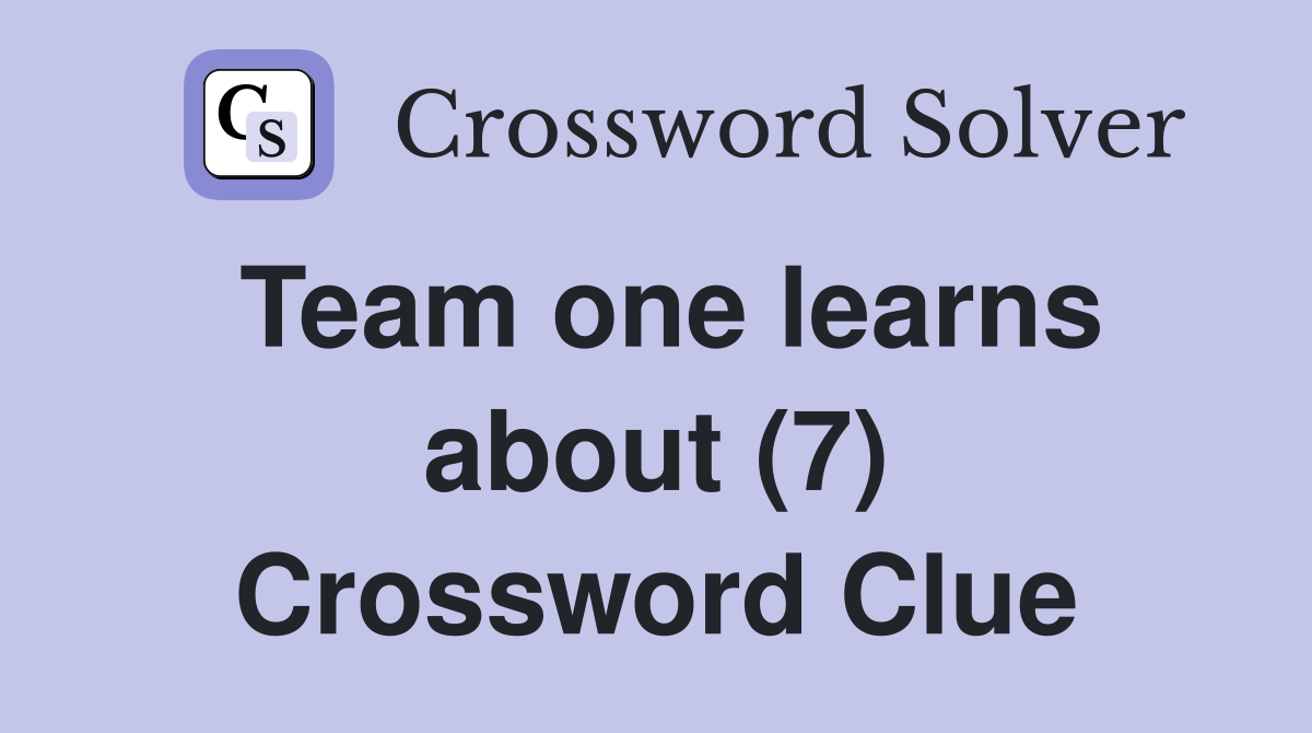 Team one learns about (7) Crossword Clue