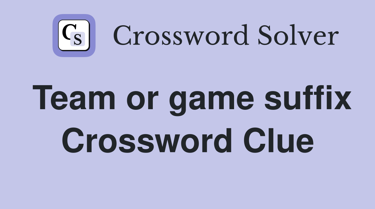 Team or game suffix Crossword Clue