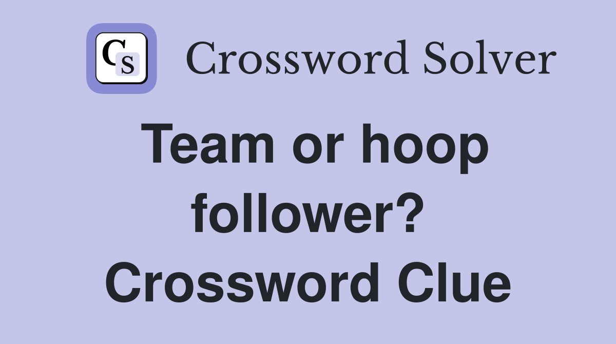 Team or hoop follower? Crossword Clue